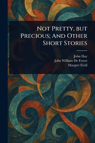 Cover image for Not Pretty, but Precious; And Other Short Stories