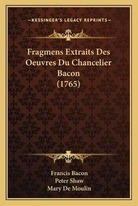 Cover image for Fragmens Extraits Des Oeuvres Du Chancelier Bacon (1765)