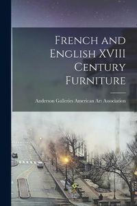 Cover image for French and English XVIII Century Furniture