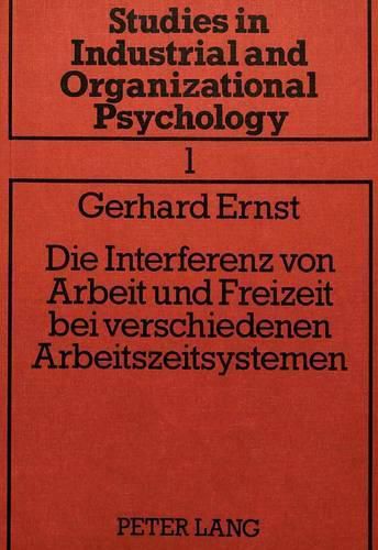 Die Interferenz Von Arbeit Und Freizeit Bei Verschiedenen Arbeitszeitsystemen: Zur Problematik Der Beschreibung Und Bewertung Von Arbeitszeitsystemen