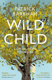 Cover image for Wild Child: Coming Home to Nature