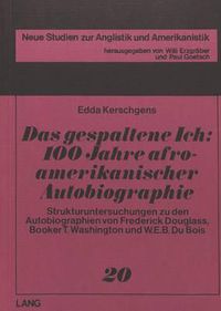 Cover image for Das Gespaltene Ich: 100 Jahre Afroamerikanischer Autobiographie: Strukturuntersuchungen Zu Den Autobiographien Von Frederick Douglass, Booker T. Washington Und W.E.B. Du Bois