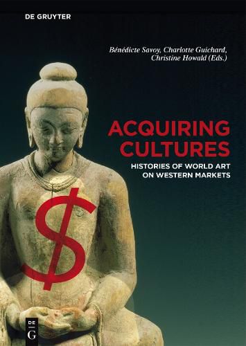 Acquiring Cultures: Histories of World Art on Western Markets