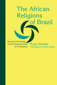 Cover image for The African Religions of Brazil: Toward a Sociology of the Interpenetration of Civilizations