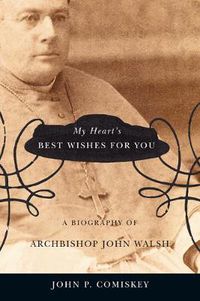 Cover image for My Heart's Best Wishes for You: A biography of Archbishop John Walsh