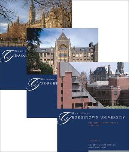 Cover image for A History of Georgetown University: The Complete Three-Volume Set, 1789-1989