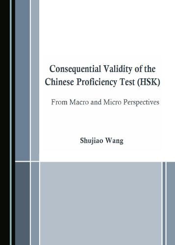 Cover image for Consequential Validity of the Chinese Proficiency Test (HSK) from Macro and Micro Perspectives