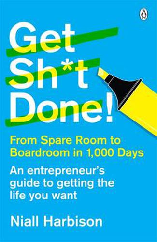 Get Sh*t Done!: From spare room to boardroom in 1,000 days