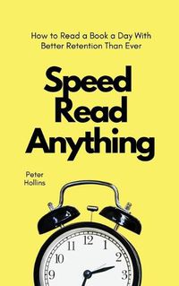 Cover image for Speed Read Anything: How to Read a Book a Day With Better Retention Than Ever