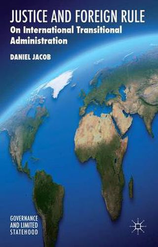 Cover image for Justice and Foreign Rule: On International Transitional Administration