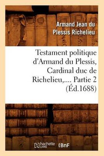 Testament Politique d'Armand Du Plessis, Cardinal Duc de Richelieu. Partie 2 (Ed.1688)