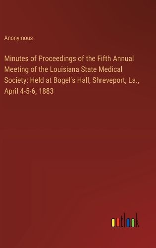 Minutes of Proceedings of the Fifth Annual Meeting of the Louisiana State Medical Society