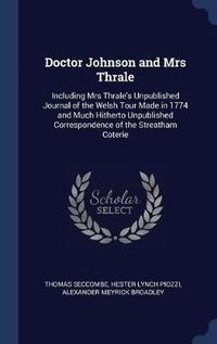 Cover image for Doctor Johnson and Mrs Thrale: Including Mrs Thrale's Unpublished Journal of the Welsh Tour Made in 1774 and Much Hitherto Unpublished Correspondence of the Streatham Coterie