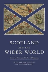 Cover image for Scotland and the Wider World: Essays in Honour of Allan I. Macinnes