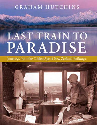 Cover image for Last Train to Paradise: Journeys from the Golden Age of New Zealand Railways