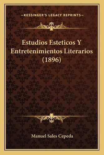 Cover image for Estudios Esteticos y Entretenimientos Literarios (1896)