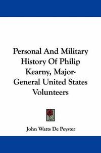 Cover image for Personal and Military History of Philip Kearny, Major-General United States Volunteers