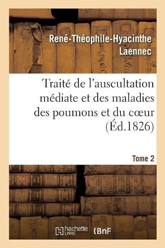 Cover image for Traite de l'Auscultation Mediate Et Des Maladies Des Poumons Et Du Coeur. Tome 2