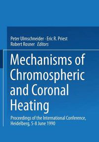 Cover image for Mechanisms of Chromospheric and Coronal Heating: Proceedings of the International Conference, Heidelberg, 5-8 June 1990