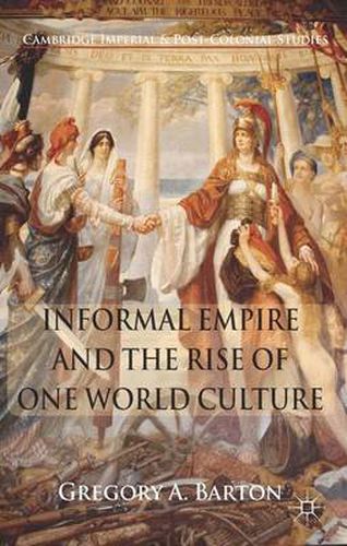 Cover image for Informal Empire and the Rise of One World Culture