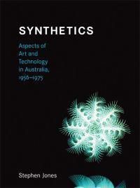 Cover image for Synthetics: Aspects of Art and Technology in Australia, 1956-1975