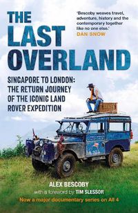 Cover image for The Last Overland: Singapore to London: The Return Journey of the Iconic Land Rover Expedition (with a foreword by Tim Slessor)