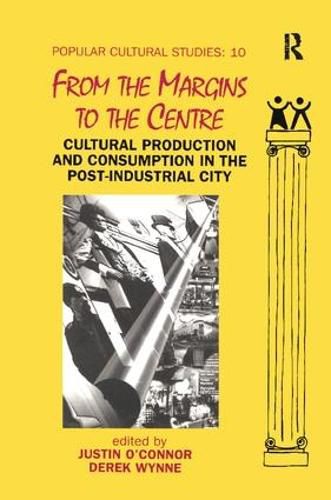 Cover image for From the Margins to the Centre: Cultural Production and Consumption in the Post-Industrial City