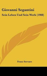 Cover image for Giovanni Segantini: Sein Leben Und Sein Werk (1908)