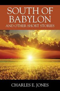 Cover image for South of Babylon: And Other Short Stories