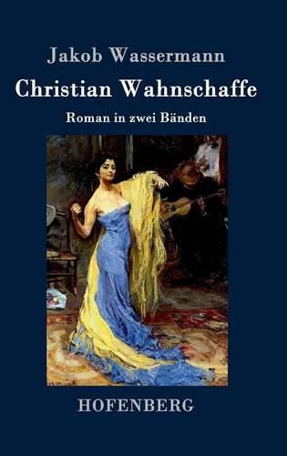 Christian Wahnschaffe: Roman in zwei Banden