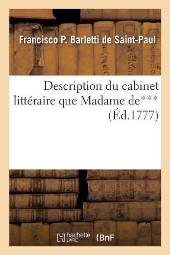 Description Du Cabinet Litteraire Du Nouveau Systeme Typographique: Et Don Francisco Barletti de Saint-Paul