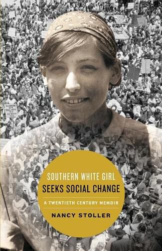 Cover image for Southern White Girl Seeks Social Change: A Twentieth Century Memoir