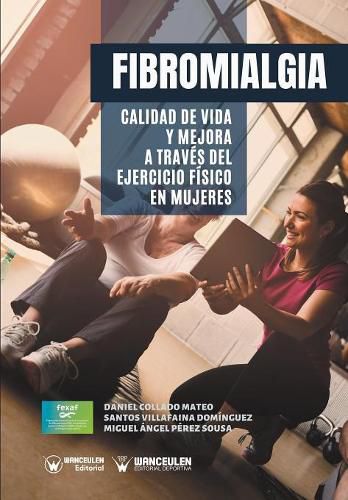 Fibromialgia: Calidad de vida y mejora a traves del Ejercicio Fisico en Mujeres