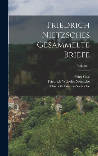 Cover image for Friedrich Nietzsches Gesammelte Briefe; Volume 1