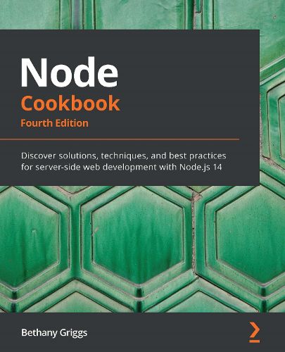 Cover image for Node Cookbook: Discover solutions, techniques, and best practices for server-side web development with Node.js 14, 4th Edition