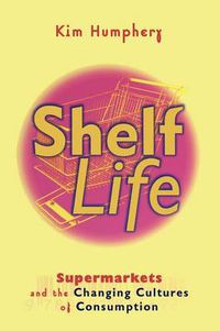 Cover image for Shelf Life: Supermarkets and the Changing Cultures of Consumption