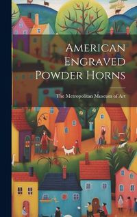 Cover image for American Engraved Powder Horns