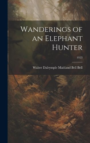 Cover image for Wanderings of an Elephant Hunter; 1923