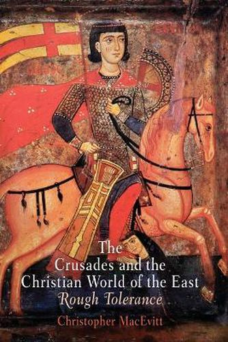 Cover image for The Crusades and the Christian World of the East: Rough Tolerance