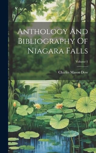 Cover image for Anthology And Bibliography Of Niagara Falls; Volume 1