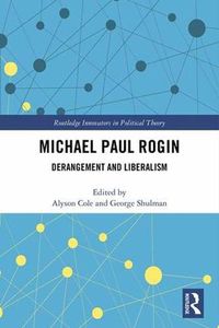 Cover image for Michael Paul Rogin: Derangement and Liberalism