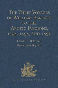 Cover image for The Three Voyages of William Barents to the Arctic Regions, 1594, 1595, and 1596, by Gerrit de Veer