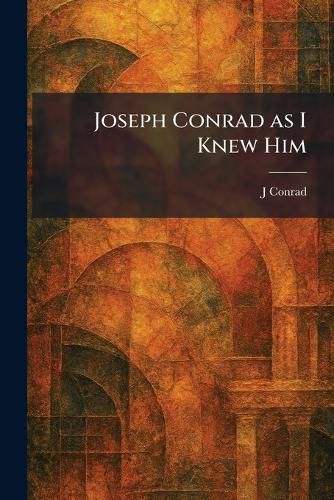 Cover image for Joseph Conrad as I Knew Him