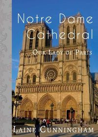 Cover image for Notre Dame Cathedral: Our Lady of Paris