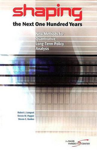 Shaping the Next One Hundred Years: New Methods for Quantitative, Long-term Policy Analysis