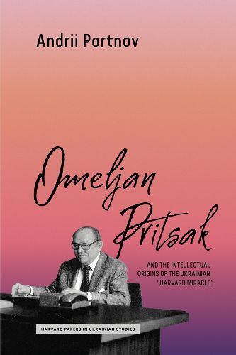 Cover image for Omeljan Pritsak and the Intellectual Origins of the Ukrainian "Harvard Miracle"