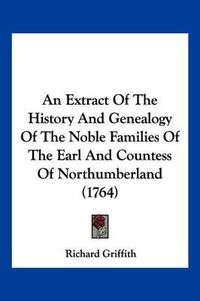 Cover image for An Extract of the History and Genealogy of the Noble Families of the Earl and Countess of Northumberland (1764)