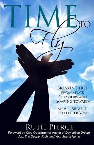 Cover image for Time To Fly: Breaking Free From Stuck Behaviors and Soaring Towards an All-Around Healthier You