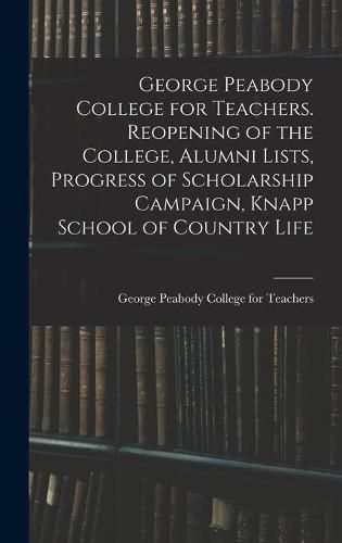 George Peabody College for Teachers. Reopening of the College, Alumni Lists, Progress of Scholarship Campaign, Knapp School of Country Life