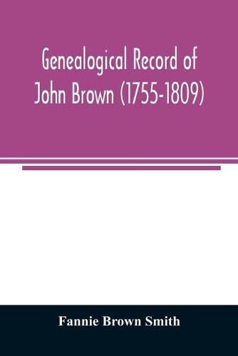 Genealogical record of John Brown (1755-1809) and his descendants, also the collateral branches of Merrill, Scott and Follett families